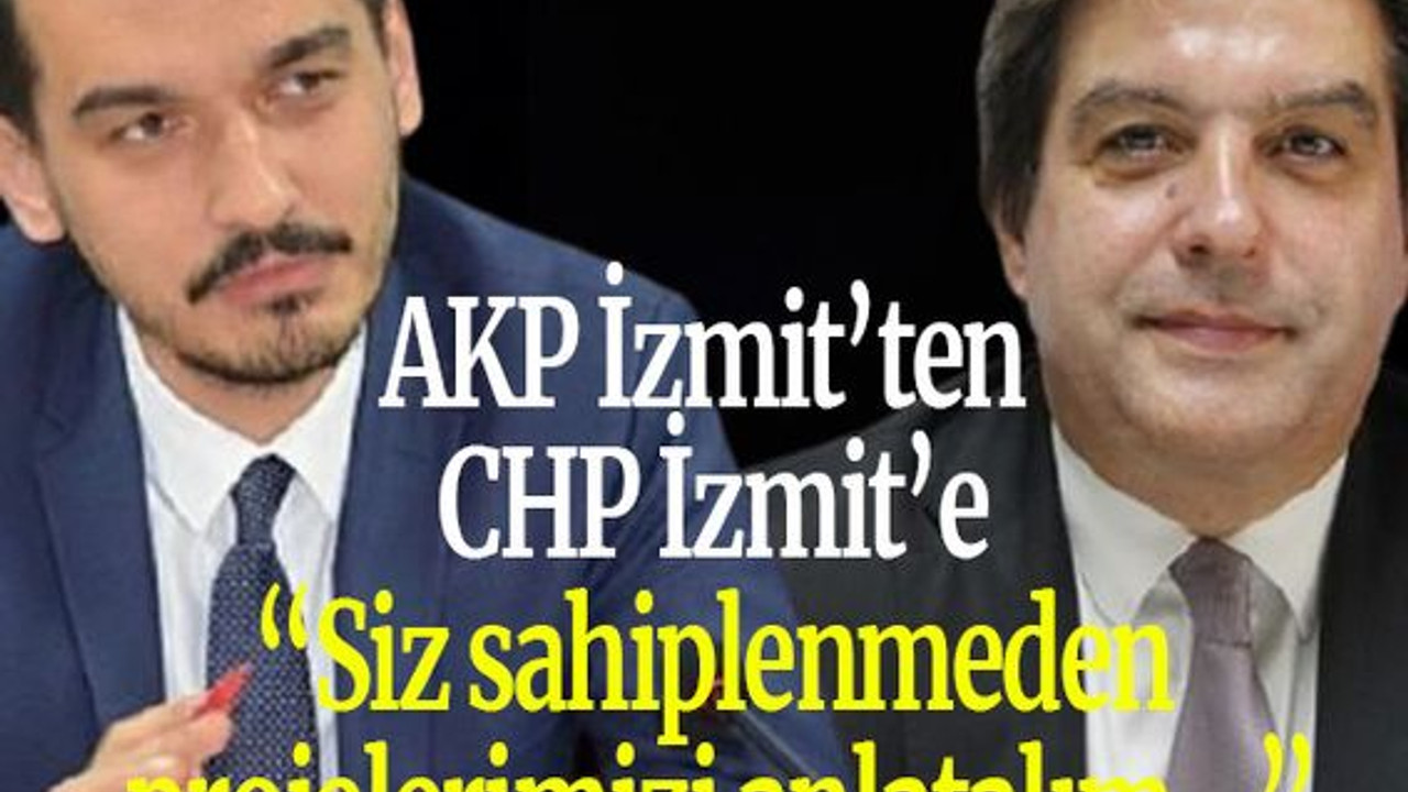 AKP İzmit’ten CHP İzmit’e: “Siz sahiplenmeden projelerimizi anlatalım…”
